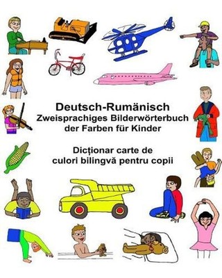 Deutsch-Rumnisch Zweisprachiges Bilderwrterbuch der Farben fr Kinder by Richard