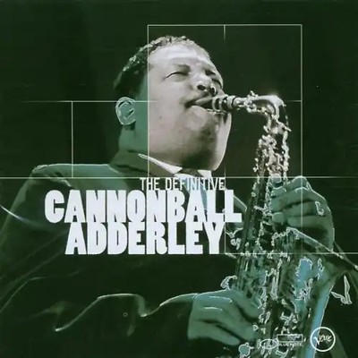 Cannonball Adderley - The Definitive Cannonball Adderley