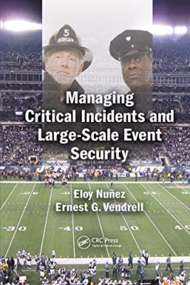 Managing Critical Incidents and Large-Scale Event Secur - Paperback NEW Nunez, E