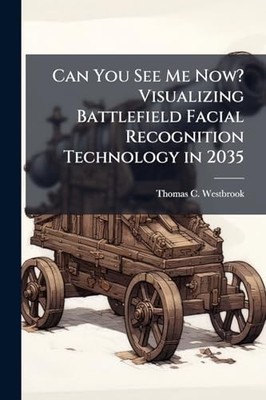 Can You See Me Now? Visualizing Battlefield Facial Reco -  NEW Thomas C Westbr 2