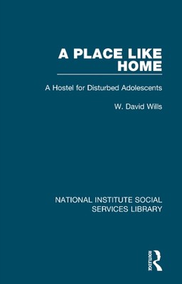 A Place Like Home: A Hostel for Disturbed Adolescents by W. David Wills Hardcove