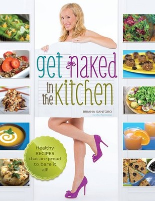 Get Naked In The Kitchen: Healthy Recipes That Are Proud To Bare It All - pa...