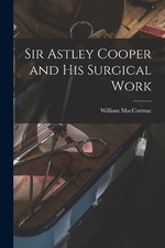 Maccormac William 183 Sir Astley Cooper and his Surgica (Paperback) (UK IMPORT)