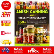 Amish Canning and Preserving Cookbook: 350+ the Complete Delicious Waterbath Can
