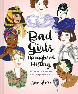Bad Girls Throughout History: 100 Remarkable- 9781452153933, Ann Shen, hardcover