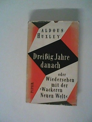 Dreissig Jahre danach oder Wiedersehen mit der ''Wackeren Neuen Welt'' Huxley, Ald