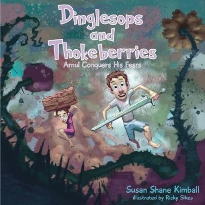 Dinglesops and Thokeberries: Arnul Conquers His Fears by Kimball, Susan Shane