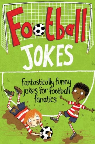 Football Jokes: Fantastically funny jokes for football fanatics-