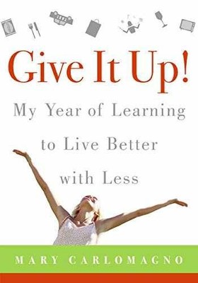Give It Up!: My Year of Learning to - Hardcover, by Carlomagno Mary - Very Good