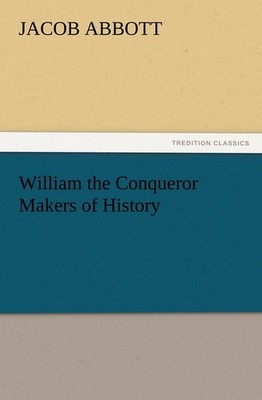 William the Conqueror Makers of History Jacob Abbott
