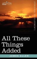 James Allen | All These Things Added | Taschenbuch | Englisch (2007)