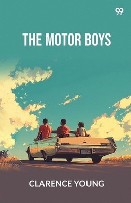 The Motor BoysOr Chums Through Thick And Thin (Edition1) by Clarence Young Paper