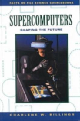 Supercomputers: Shaping the Future (Facts on File Science Sourcebooks)