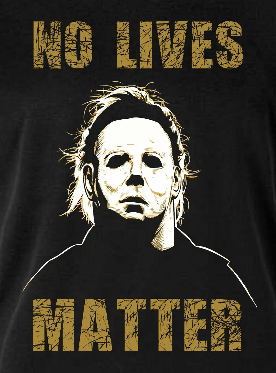 Michael Myers No Lives Matter Halloween Horror T Shirt Black eBay