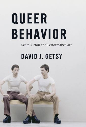 Queer Behavior : Scott Burton And Performance Art David J. Getsy - Image 2