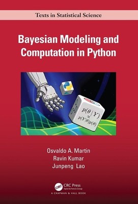 Bayesian Modeling and Computation in Python by Osvaldo A. Martin Hardcover Book