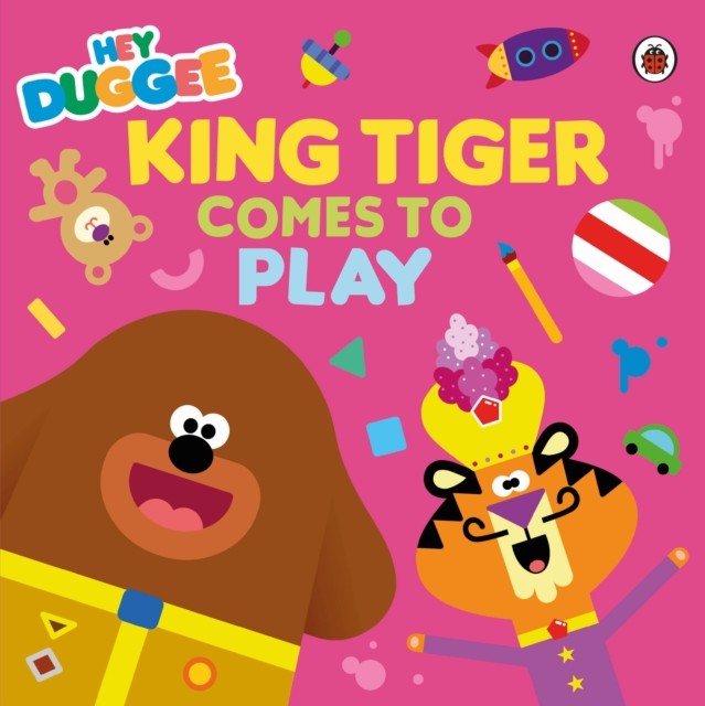 Hey Duggee: King Tiger Comes to Play by Hey Duggee (Paperback Book)