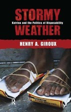 Stormy Weather : Katrina and the Politics of Disposability, Hardcover by Giro...