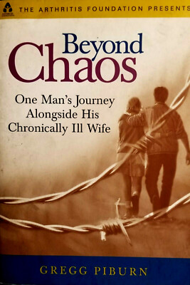 Beyond Chaos One Man's Journey Alongside His Chronically Ill Wife by Gregg Pibur