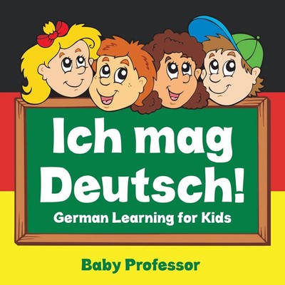 Ich mag Deutsch! German Learning for Kids Baby Taschenbuch Englisch 2017