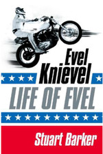 Life of Evel: Evel Knievel by Stuart Barker..1ST EDTN HARDCOVER IN VGC      BR5