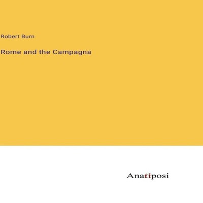 Rome and the Campagna Robert Burn Hardcover BoD Third Party Title