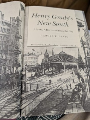 Henry Grady's New South: Atlanta, a Brave and Beautiful City by Harold E. Davis