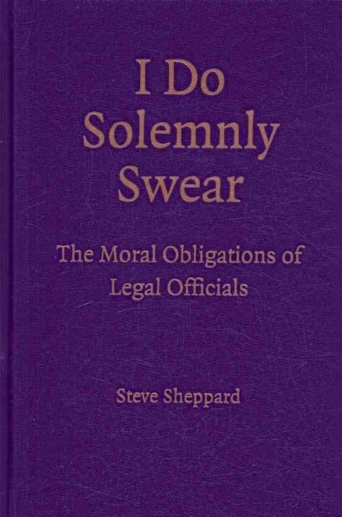 I Do Solemnly Swear The Moral Obligations of Legal Officials Sheppard Hardback