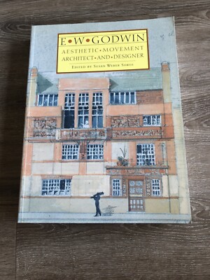 E. W. Godwin :Aesthetic Movement Architect and Designer Susan Weber Soros SIGNED