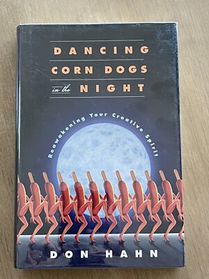 DANCING CORNDOGS IN NIGHT: REAWAKENING YOUR CREATIVE By Don Hahn - SIGNED 1st Ed