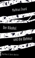 Der Alkohol Und Die Wehmut, Mathias ÉNard