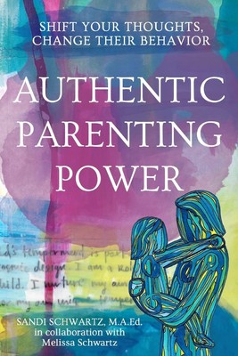 Authentic Parenting Power: Shift Your Thoughts, Change Their Behavior - pape...