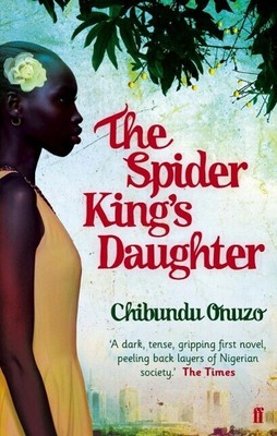 The Spider King's Daughter | Chibundu Onuzo | 2013 | englisch