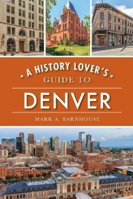 Mark A Barnhouse A History Lover's Guide to Denver (Taschenbuch) (US IMPORT)