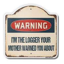 Beware Of Logger  18" X 18" Heavy-Gauge Aluminum Architectural Sign