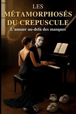 Les Mtamorphoses du Crpuscule: L'amour au-del? des masques by Nathalie Harte (Fr