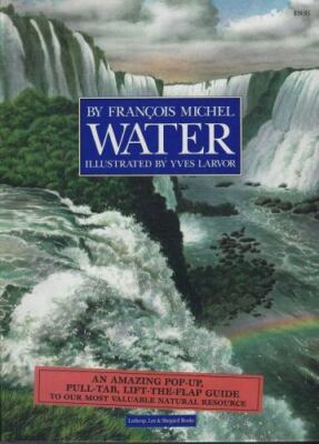 Water/an Amazing Pop-Up, Pull-Tab, Lift-The-Flap Guide to Our Most Valuable ...