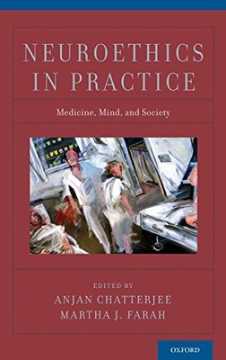 NEUROETHICS IN PRACTICE By Anjan Chatterjee & Martha J. Farah - Hardcover *NEW*