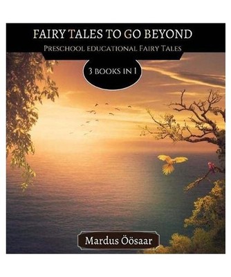 Fairy Tales To Go Beyond: 3 Books In 1: 3 Books In 1, Mardus Öösaar
