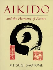 Aikido and the Harmony of Nature - Paperback By Saotome, Mitsugi - VERY GOOD