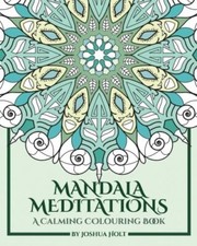 Mandala Meditations: A Calming Colouring Book Adult colouring book for stres-,