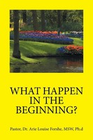 Ph. D Msw Arie Louise Forshe | What Happen In The Beginning? | Taschenbuch