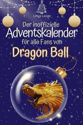 Der inoffizielle Adventskalender für alle Fans von Dragon Ball Linus Lange