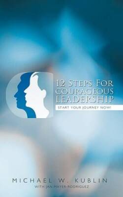 12 Steps For Courageous Leadership: Start your Journey now - Paperback - GOOD