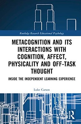 Metacognition and Its Interactions with Cognition, Affect, Physicality and Off-