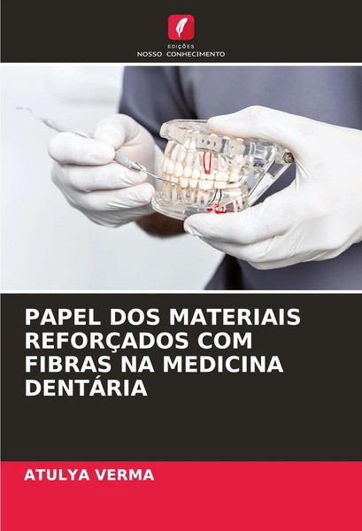 Papel DOS Materiais ReforÇAdos COM Fibras NA Medicina DentÁRia Atulya Verma Buch-image