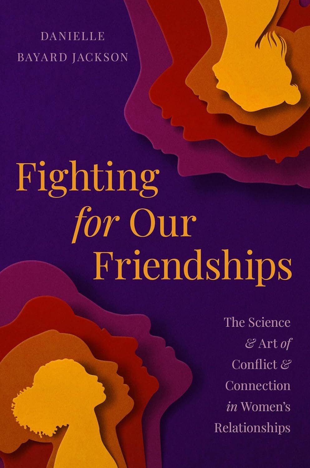Fighting for Our Friendships: The Science and Art of Conflict and Connection in