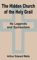 The Hidden Church Of The Holy Grail It's Legends And Symbolism Waite Taschenbuch