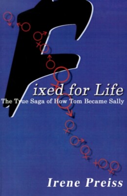 Preiss - Fixed for Life  The True Saga of How Tom Became Sally - New p - X555z