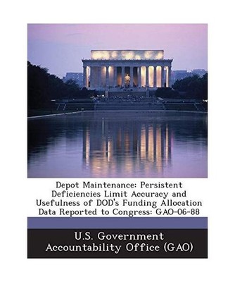 Depot Maintenance: Persistent Deficiencies Limit Accuracy and Usefulness of Dod'
